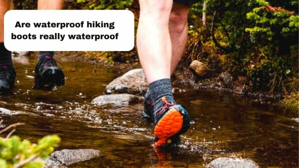 are waterproof hiking boots really waterproof